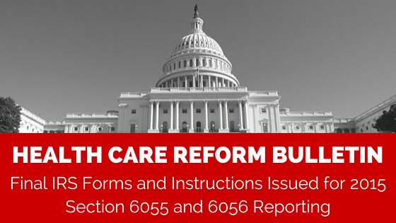 NAP - Health Care Reform Bulletin - Final IRS Forms and Instructions Issued for 2015 Section 6055 and 6056 Reporting